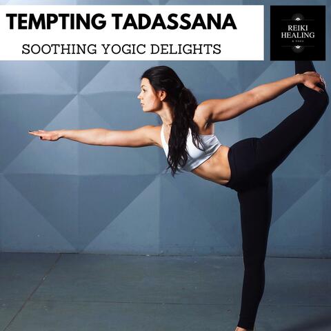 Tempting Tadassana - Soothing Yogic Delights