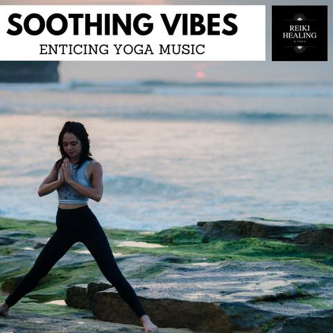 Soothing Vibes - Enticing Yoga Music