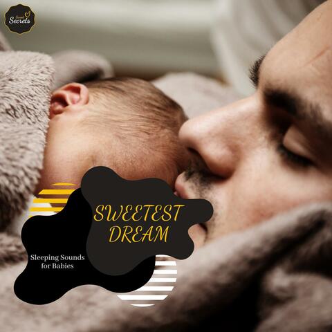 Sweetest Dream - Sleeping Sounds For Babies