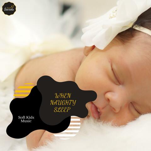 When Naughty Sleep - Soft Kids Music