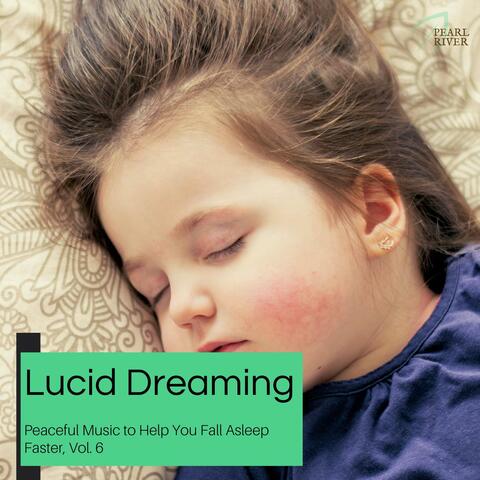 Lucid Dreaming - Peaceful Music To Help You Fall Asleep Faster, Vol. 6