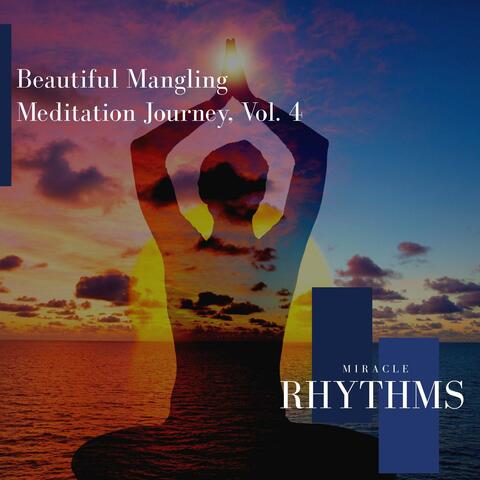 Beautiful Mangling Meditation Journey, Vol. 4