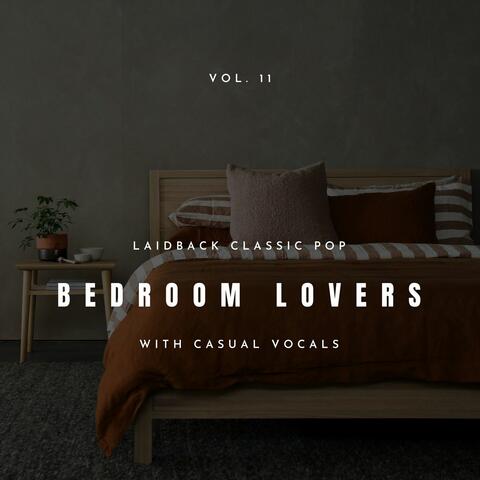 Bedroom Lovers - Laidback Classic Pop With Casual Vocals, Vol. 11