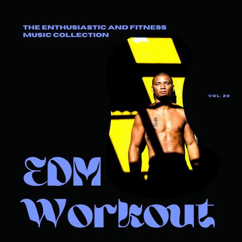 EDM Workout - The Enthusiastic And Fitness Music Collection, Vol 20