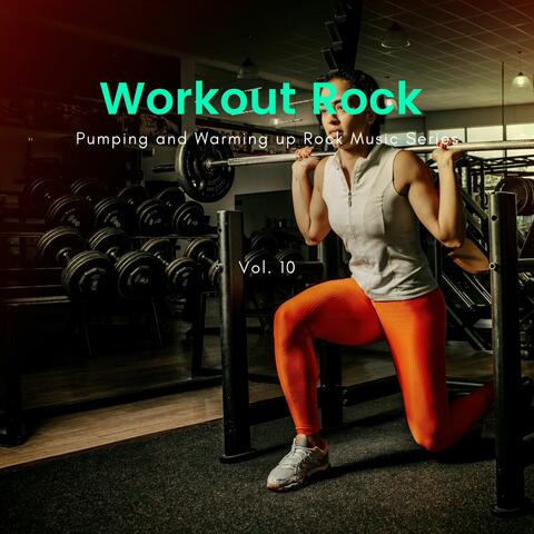 Workout Rock - Pumping And Warming Up Rock Music Series, Vol. 10