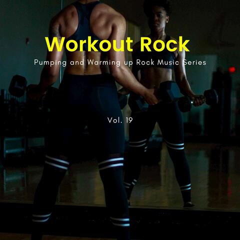 Workout Rock - Pumping And Warming Up Rock Music Series, Vol. 19