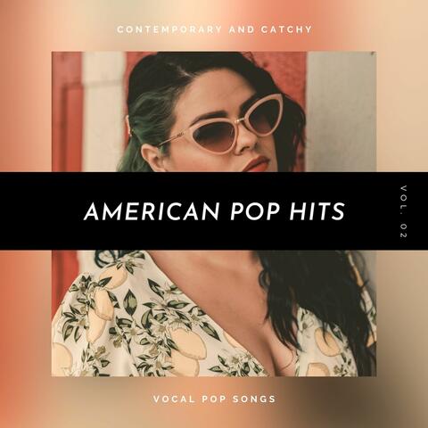 American Pop Hits - Contemporary And Catchy Vocal Pop Songs, Vol. 02