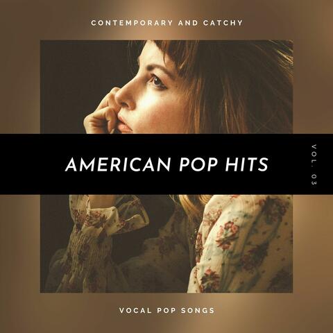 American Pop Hits - Contemporary And Catchy Vocal Pop Songs, Vol. 03