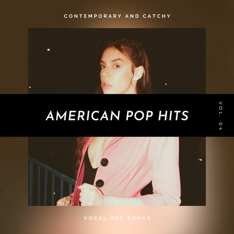 American Pop Hits - Contemporary And Catchy Vocal Pop Songs, Vol. 04