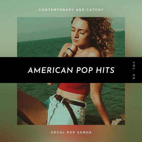 American Pop Hits - Contemporary And Catchy Vocal Pop Songs, Vol. 05