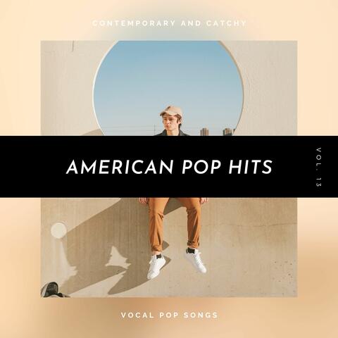 American Pop Hits - Contemporary And Catchy Vocal Pop Songs, Vol. 13