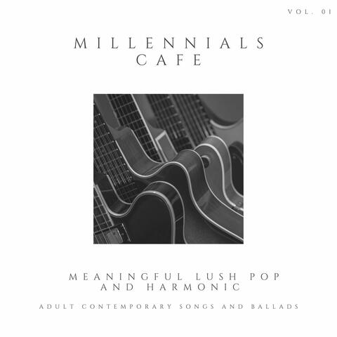 Millennials Cafe - Meaningful Lush Pop And Harmonic Adult Contemporary Songs And Ballads, Vol. 01