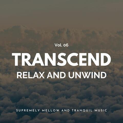 Transcend Relax And Unwind - Supremely Mellow And Tranquil Music, Vol. 06