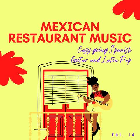 Mexican Restaurant Music - Easy Going Spanish Guitar And Latin Pop, Vol. 14