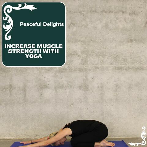 Increase Muscle Strength With Yoga - Peaceful Delights