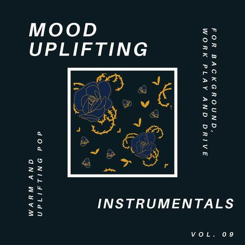 Mood Uplifting Instrumentals - Warm And Uplifting Pop For Background, Work Play And Drive, Vol.09
