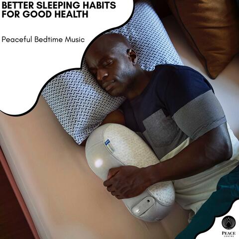Better Sleeping Habits For Good Health - Peaceful Bedtime Music