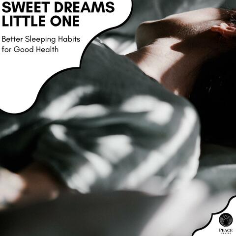 Sweet Dreams Little One - Better Sleeping Habits For Good Health