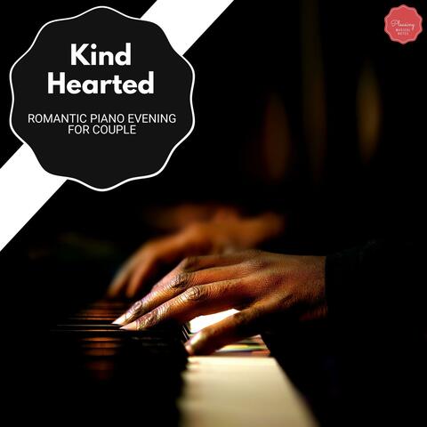 Kind Hearted - Romantic Piano Evening For Couple
