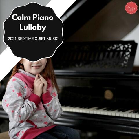 Calm Piano Lullaby - 2021 Bedtime Quiet Music