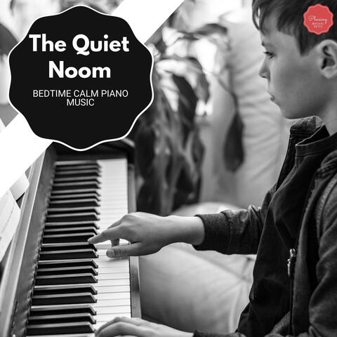 The Quiet Noom - Bedtime Calm Piano Music