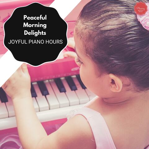 Peaceful Morning Delights - Joyful Piano Hours