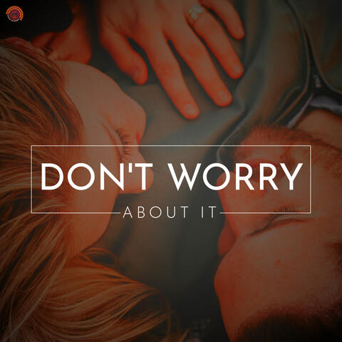 Don't Worry About It