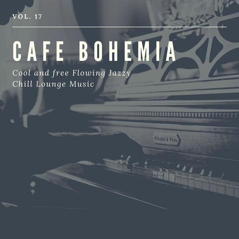 Cafe Bohemia - Cool And Free Flowing Jazzy Chill Lounge Music, Vol. 17