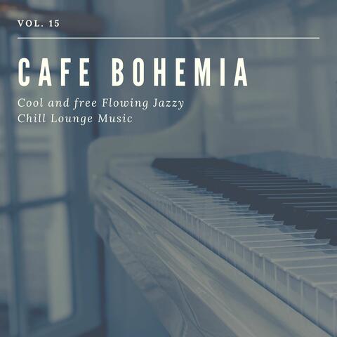 Cafe Bohemia - Cool And Free Flowing Jazzy Chill Lounge Music, Vol. 15