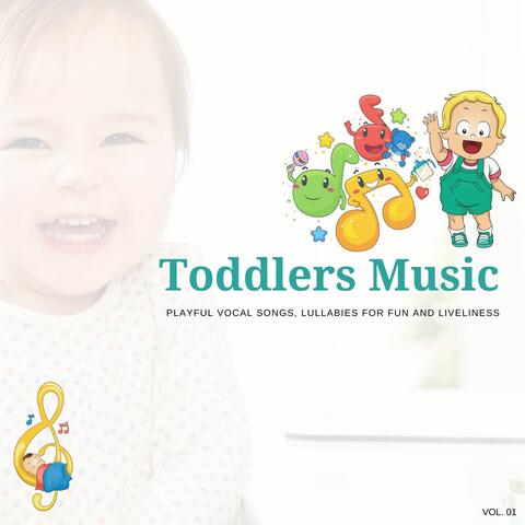 Toddlers Music - Playful Vocal Songs, Lullabies For Fun And Liveliness, Vol. 01