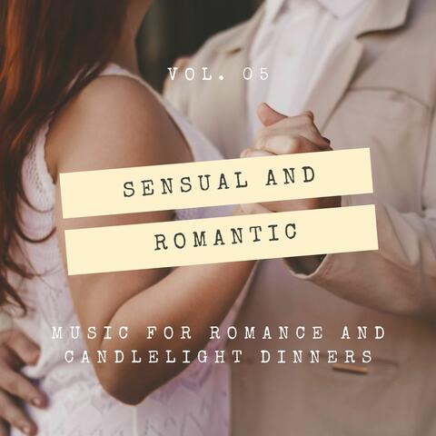 Sensual And Romantic - Music For Romance And Candlelight Dinners, Vol. 05
