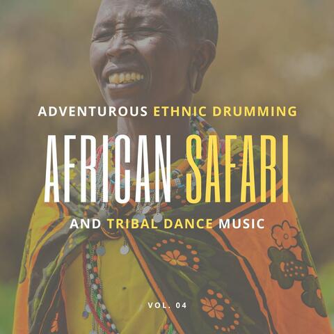 African Safari - Adventurous Ethnic Drumming And Tribal Dance Music, Vol. 04