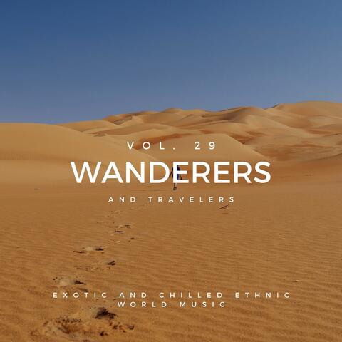 Wanderers And Travelers - Exotic And Chilled Ethnic World Music, Vol. 29