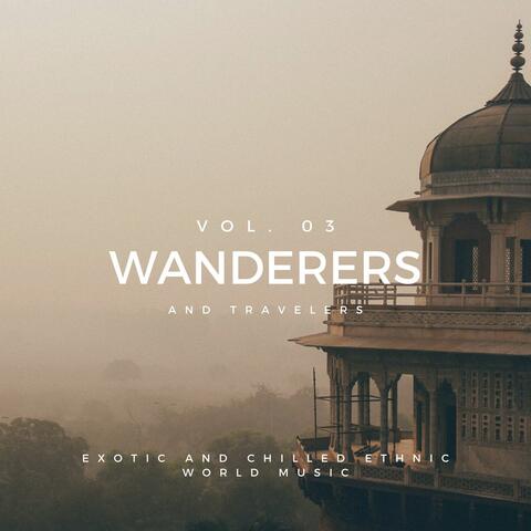 Wanderers And Travelers - Exotic And Chilled Ethnic World Music, Vol. 03
