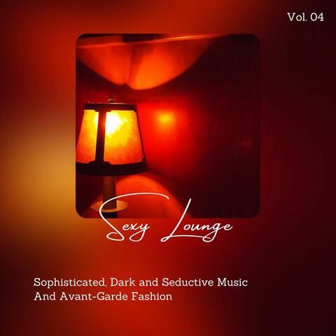 Sexy Lounge - Sophisticated, Dark And Seductive Music And Avant-Garde Fashion, Vol. 04