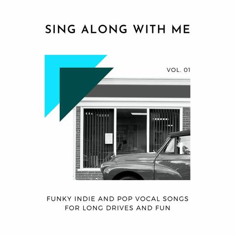 Sing Along With Me - Funky Indie And Pop Vocal Songs For Long Drives And Fun, Vol. 01