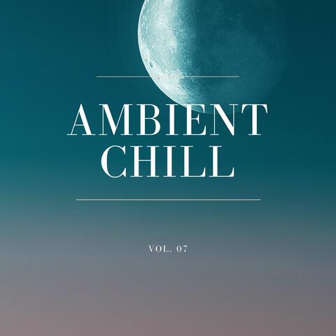 Ambient Chill, Vol. 07