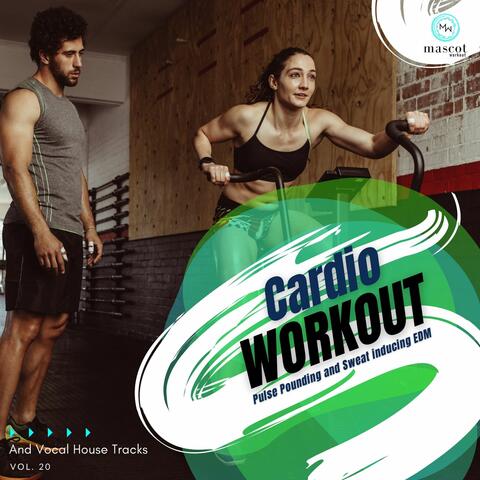 Cardio Workout - Pulse Pounding And Sweat Inducing EDM And Vocal House Tracks, Vol. 20