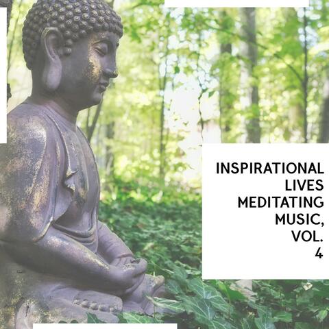 Inspirational Lives Meditating Music, Vol. 4