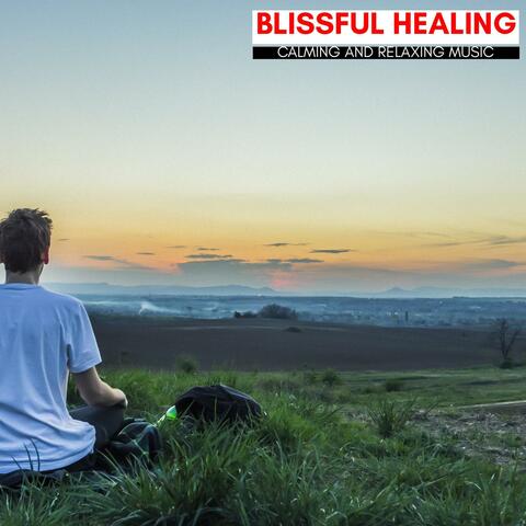 Blissful Healing - Calming And Relaxing Music