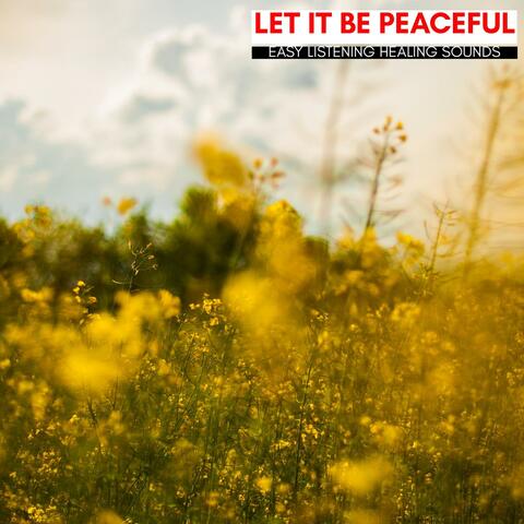 Let It Be Peaceful - Easy Listening Healing Sounds