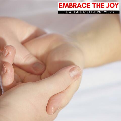 Embrace The Joy - Easy Listening Healing Music