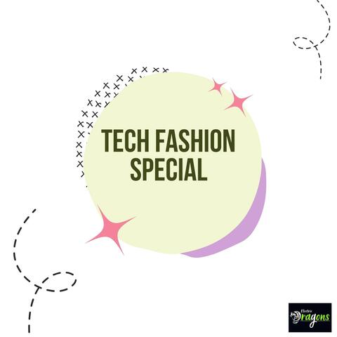 Tech Fashion Special