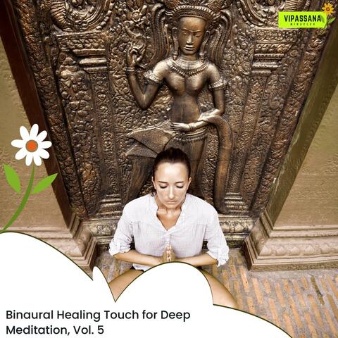 Binaural Healing Touch For Deep Meditation, Vol. 5