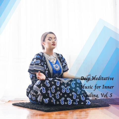 Deep Meditative Music For Inner Healing, Vol. 5