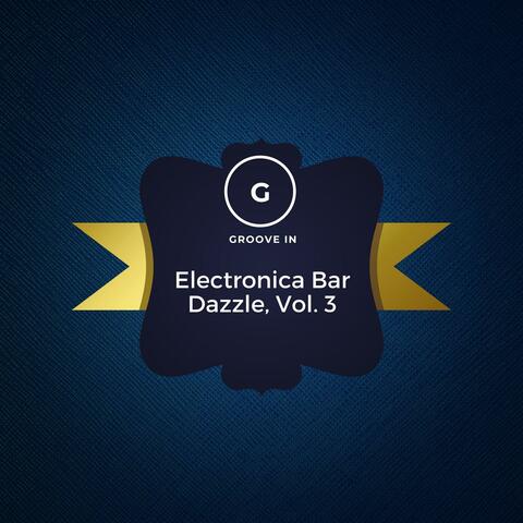 Electronica Bar Dazzle, Vol. 3