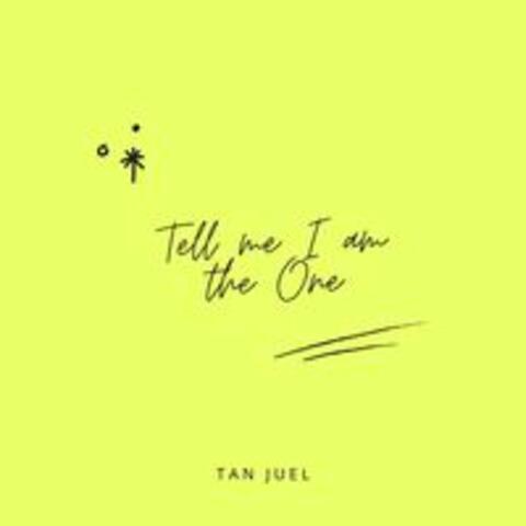 Tell Me I Am The One