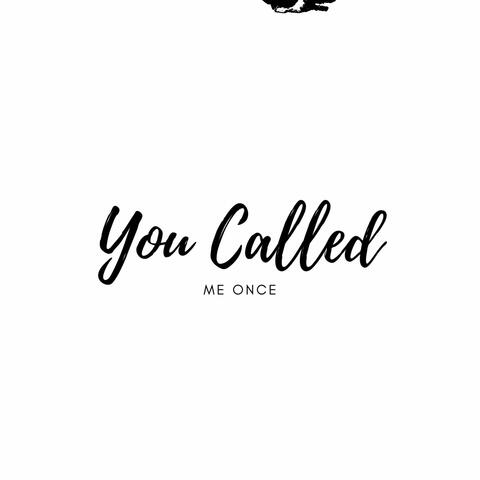 You Called Me Once