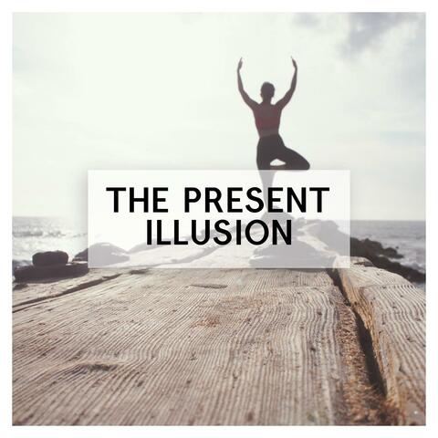 The Present Illusion