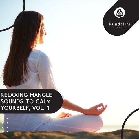 Relaxing Mangle Sounds To Calm Yourself, Vol. 1